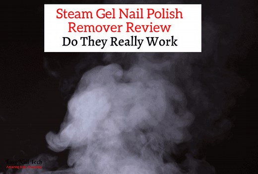 Steam Gel Nail Polish Remover - Does it Work & Is it Safe - Easy Nail Tech