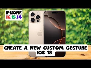 How to Create A New Custom Gesture ios 18 iPhone 16,15,14