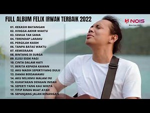 FELIX IRWAN FULL ALBUM TERBARU 2022 | KEKASIH BAYANGAN - FELIX IRWAN [TOP MUSIC PLAYLIST 2022]