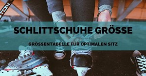 Schlittschuhe Größe ermitteln & Größentabelle für optimalen Sitz