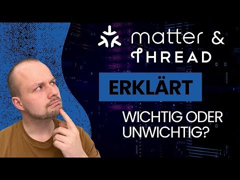 Thread & Matter (Smart Home) erklärt - (Un)Wichtig für die Zukunft?