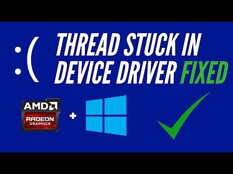 [FIXED] Windows 10 Thread Stuck In Device Driver - AMD