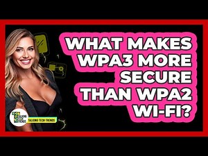 What Makes WPA3 More Secure Than WPA2 Wi-Fi?
