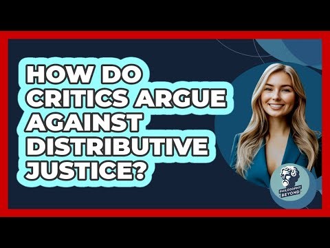 How Do Critics Argue Against Distributive Justice?