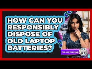 How Can You Responsibly Dispose Of Old Laptop Batteries? - The Hardware Hub