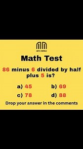 Math Logic Test! 👉 86 minus 6 divided by half plus 5 is…? 😵‍💫 a) 45 b) 69 c) 78 d) 88 ⚠️ Order of operations matters here! Only sharp minds will get this right 💡 👇 Comment your answer & tag a friend who loves tricky math #MathPuzzle #BrainTeaser #MathTricks #LogicalThinking #AptitudeTest #CompetitiveExams #MathChallenge #MentalMath #ViralMath #ViralPuzzle #reelsfypシ #TrendingPuzzle #brainteaser #viralreelschallenge #trendingvideo | Math Marvels