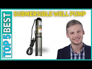 Top 5 Best Submersible Well Pump Reviews 2023