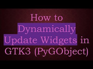 How to Dynamically Update Widgets in GTK3 (PyGObject)