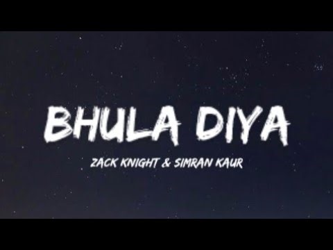 Zack Knight & Simran Kaur - Bhula Diya (Lyrics)