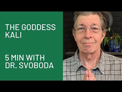 The Goddess Kali: 5 Minutes with Dr. Svoboda