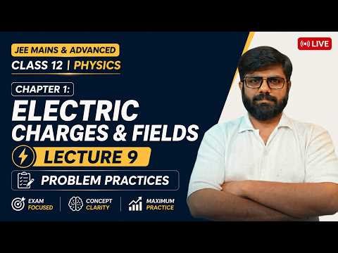 Class 12 Physics | Chapter 1 Charges and Electric field | JEE Mains & Advanced | Lecture 09