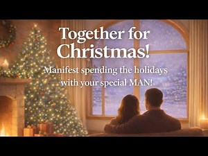 ✨Together For Christmas✨🎄Manifest Spending The Holidays With Your Man! 💋