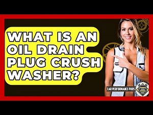 What Is An Oil Drain Plug Crush Washer? - Car Performance Pros
