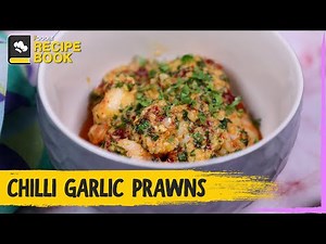 How to Make Chilli Garlic Prawns | Recipe Book | The Foodie