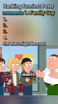 RANKING FUNNIEST PETER MOMENTS IN FAMILY GUY