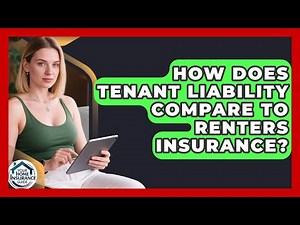 How Does Tenant Liability Compare To Renters Insurance? - Your Home Insurance Guide