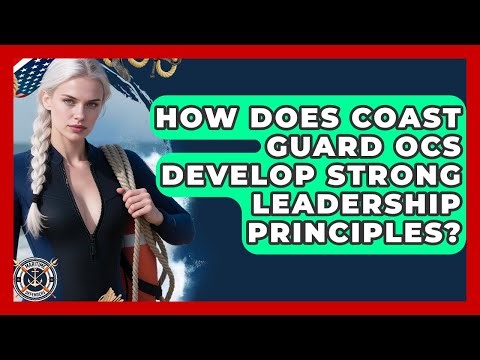 How Does Coast Guard OCS Develop Strong Leadership Principles? - Maritime Defenders