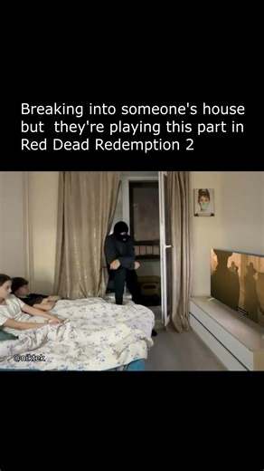 Breaking into a house but they are playing Red Dead Redemption 2