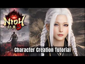 NIOH 3 - Tears of Silk - Female Character Creation Tutorial