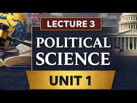 Political Science – Unit 1, Lecture 3: Nature and Scope of Political Science