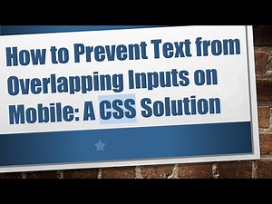 How to Prevent Text from Overlapping Inputs on Mobile: A CSS Solution