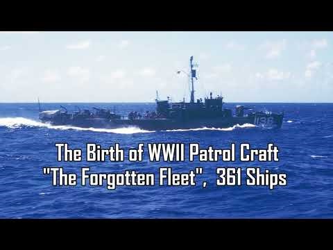 The Birth of WWII Patrol Craft, 361 Ships and 50,000 Sailors. Sometimes called "The Forgotten Fleet"