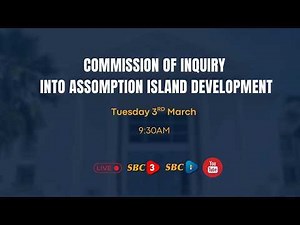 SBC LIVE | COMMISSION OF INQUIRY INTO ASSOMPTION ISLAND DEVELOPMENT -03.03.2026
