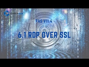 CyberArk PAS 11.4 - 6.1 Configure RDP over SSL