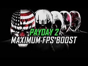 Payday 2 | How to Get Maximum FPS Boost and Fix Lag