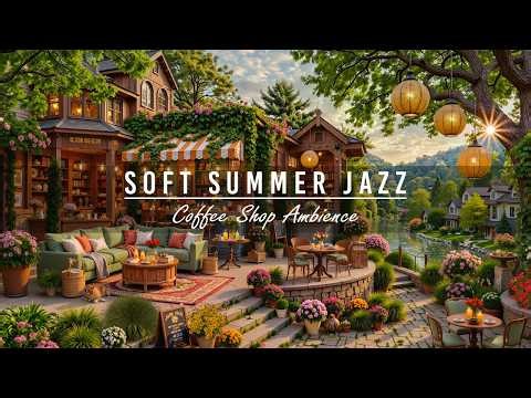 Soft Jazz Instrumental Music for Working, Study🌿 Summer Coffee Shop Ambience & Jazz Relaxing Music