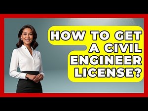 How To Get A Civil Engineer License? - Civil Engineering Explained