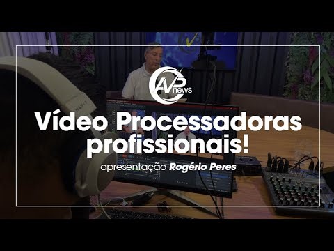 CANAL AVPNEWS - VÍDEO PROCESSADORAS PROFISSIONAIS