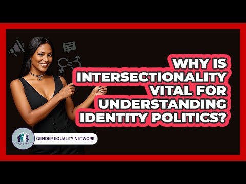 Why Is Intersectionality Vital For Understanding Identity Politics? - Gender Equality Network