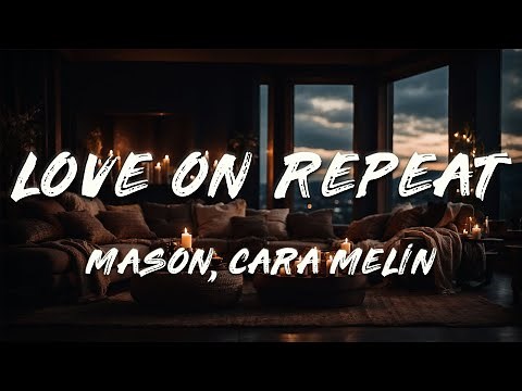 Mason, Cara Melín - Love On Repeat (Lyrics)