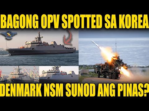 PH NAVY LEVEL UP: BAGONG OPV SPOTTED SA KOREA | COASTAL MISSILE DEFENSE SA SUSUNOD?