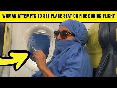 UNHINGED Woman Attempts To Set PLANE SEAT On FIRE During FLIGHT