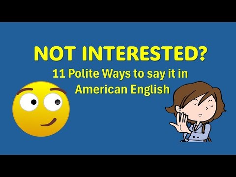 NOT INTERESTED? 11 Polite ways to say it in American English.