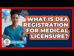 What Is DEA Registration For Medical Licensure? - Clinical Career Path