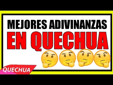 LOS MEJORES ADIVINANZAS EN IDIOMA QUECHUA O KICHWA