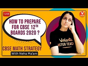How to Prepare For CBSE 12th Boards 2020 | CBSE Math Strategy with Neha Ma'am | Vedantu Math
