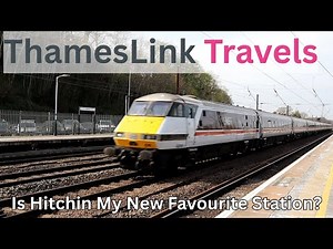 ThamesLink Travels - Is Hitchin My New Favourite Station?