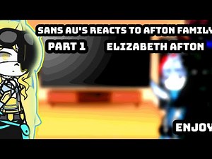 Sans au's Reacts to Afton family|Part 1|| Elizabeth afton ||