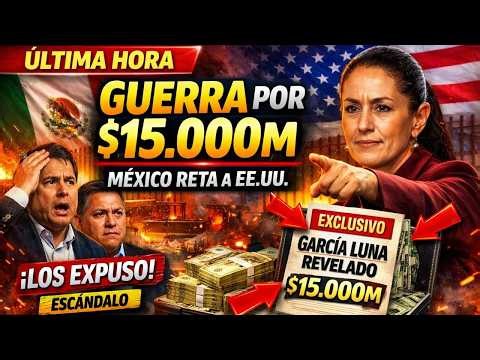 15.000 millones, García Luna y EE.UU.: la jugada secreta de Claudia Sheinbaum