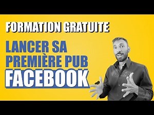 FORMATION FACEBOOK GRATUITE : LANCER SA PREMIÈRE PUB FACEBOOK (2020)