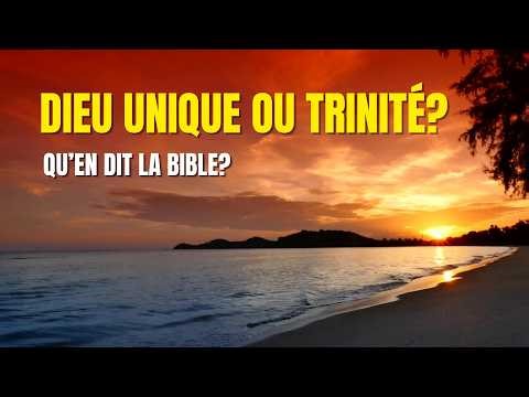 Dieu unique ou trinité?
