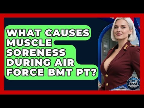 What Causes Muscle Soreness During Air Force BMT PT? - Sky Command Brotherhood