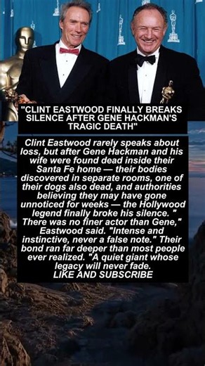 "CLINT EASTWOOD FINALLY BREAKS SILENCE AFTER GENE HACKMAN'S TRAGIC DEATH"