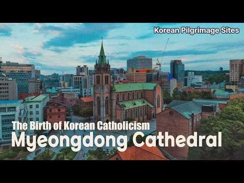 Myeongdong Cathedral and the Beginnings of the Catholic Church in Korea