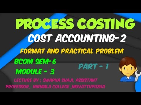 PROCESS COSTING, FORMAT AND PRACTICAL PROBLEM