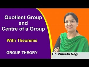 Quotient Group and Centre of a Group - Group Theory